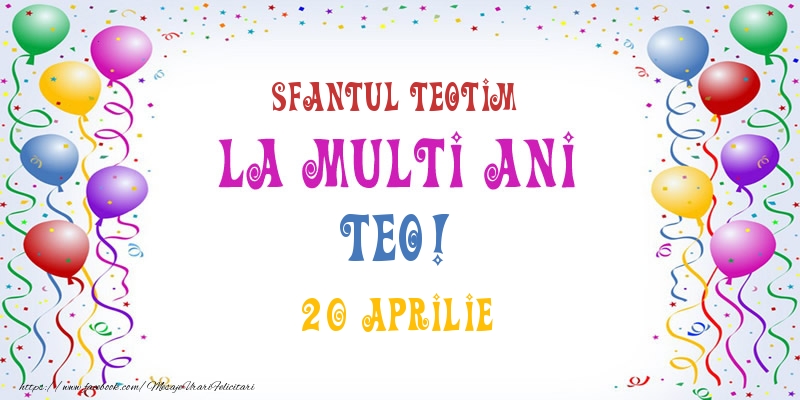 La multi ani Teo! 20 Aprilie - Felicitari onomastice
