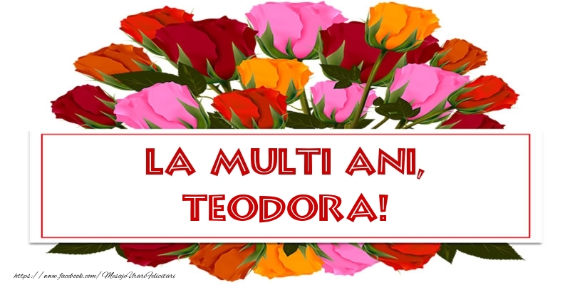 La multi ani, Teodora! - Felicitari onomastice cu trandafiri
