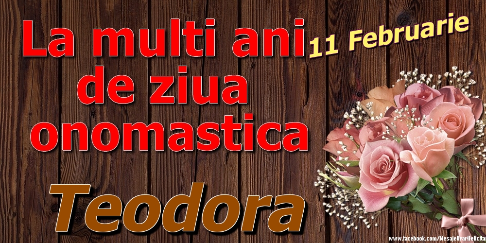 11 Februarie - La mulți ani de ziua onomastică Teodora - Felicitari onomastice