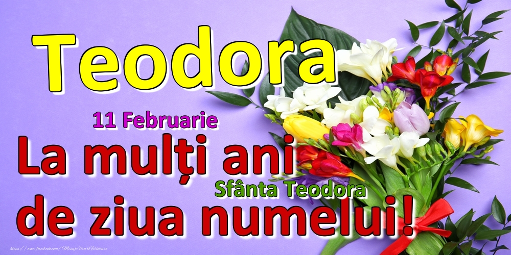 11 Februarie - Sfânta Teodora -  La mulți ani de ziua numelui Teodora! - Felicitari onomastice