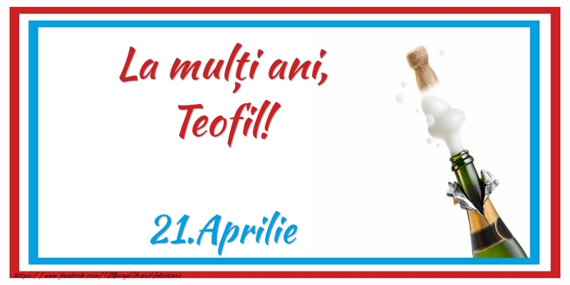  La multi ani, Teofil! 21.Aprilie - Felicitari onomastice