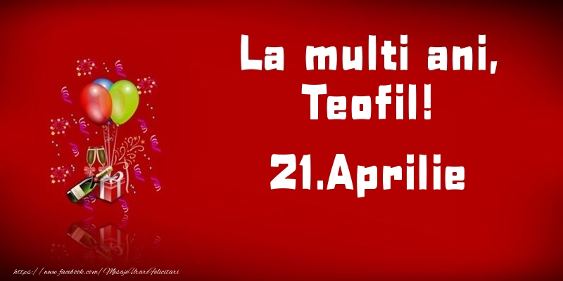 La multi ani, Teofil!  - 21.Aprilie - Felicitari onomastice