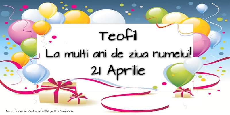 Teofil, La multi ani de ziua numelui! 21 Aprilie - Felicitari onomastice