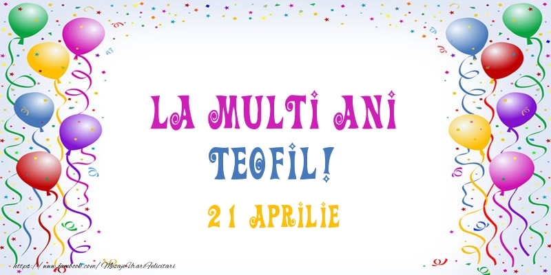La multi ani Teofil! 21 Aprilie - Felicitari onomastice