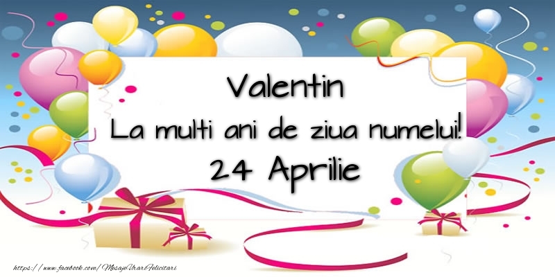Valentin, La multi ani de ziua numelui! 24 Aprilie - Felicitari onomastice
