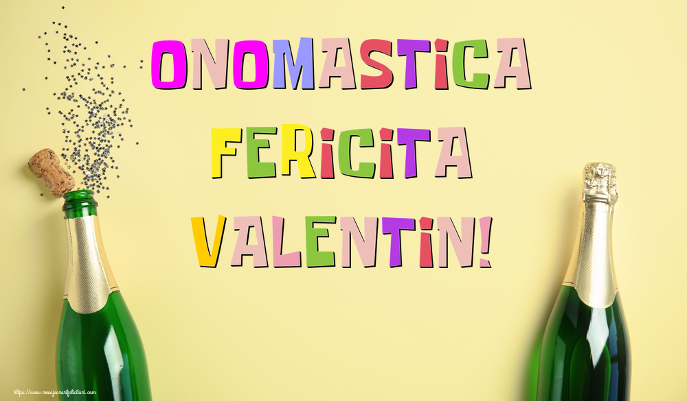 Onomastica Fericita Valentin! - Felicitari onomastice cu sampanie