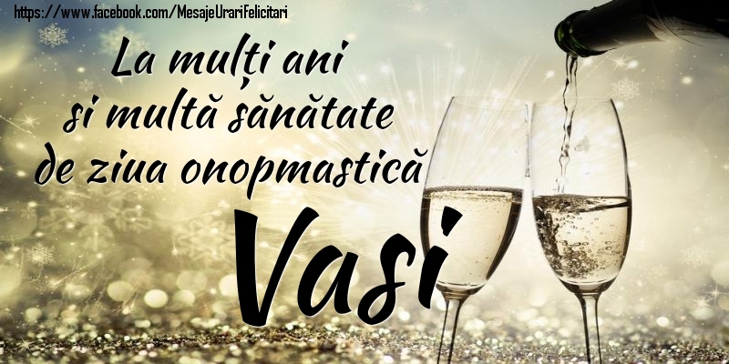 La mulți ani si multă sănătate de ziua onopmastică Vasi - Felicitari onomastice cu sampanie