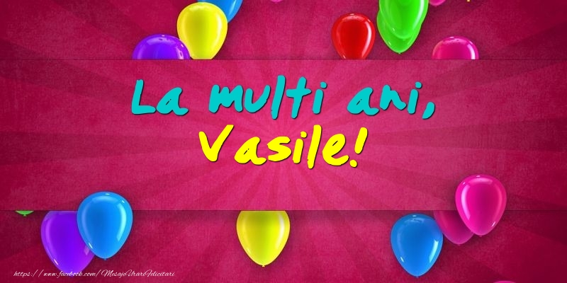 La multi ani, Vasile! - Felicitari onomastice cu baloane